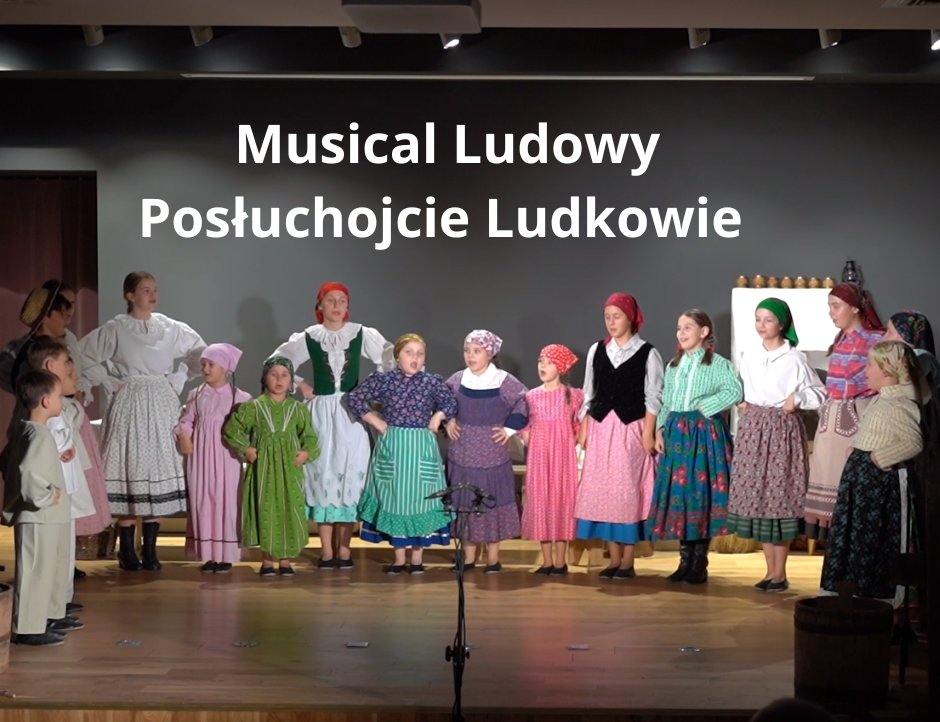 Musical Ludowy "Posłuchojcie Ludkowie"
