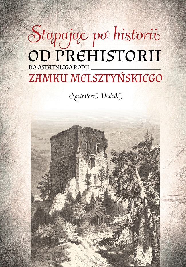 Stąpając po historii. Od prehistorii do ostatniego rodu zamku Melsztyńskiego